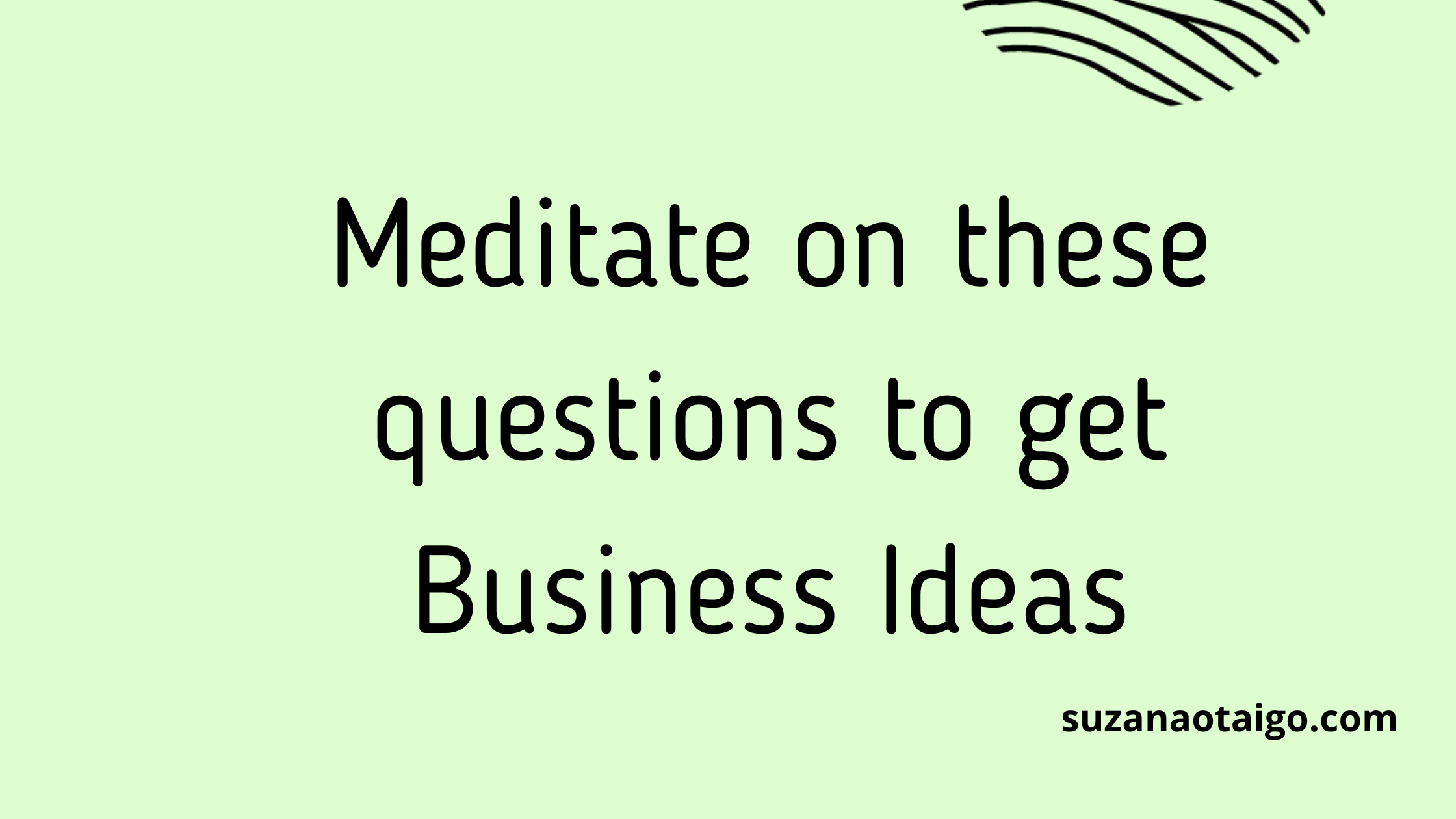 Meditate On These Questions To Get Business Ideas